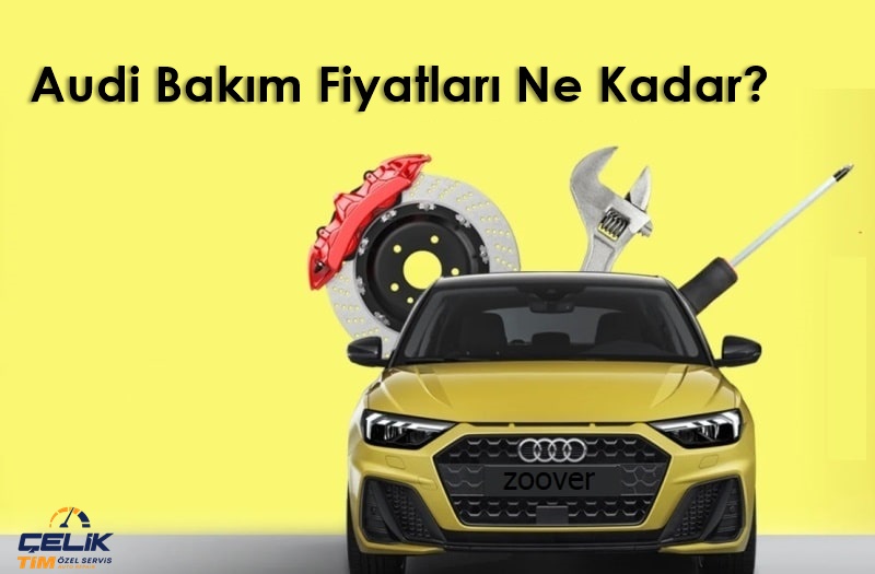Audi Bakım - Audi Bakım Fiyatları Ne Kadar?